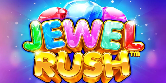 Tips Mudah Meraih Jackpot Besar Slot Jewel Rush Dengan Cepat
