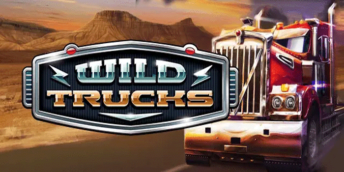 Tips Mudah Menang Besar Main Slot Wild Trucks Setiap Hari
